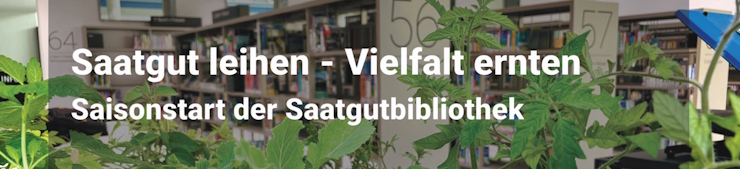 Saatgut leihen - Vielfalt ernten